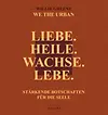 Liebe. Heile. Wachse. Lebe.