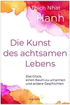 Die Kunst des achtsamen Lebens - Das Glück, einen Baum zu umarmen