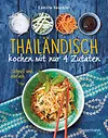 Thailändisch kochen mit nur 4 Zutaten - schnell, einfach, exotisch