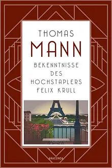 Die Bekenntnisse des Hochstaplers Felix Krull. Roman