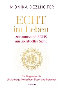 Echt im Leben. Autismus und ADHS aus spiritueller Sicht