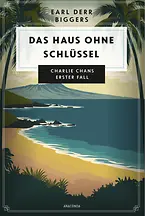 Earl Derr Biggers. Das Haus ohne Schlüssel. Charlie Chans erster Fall