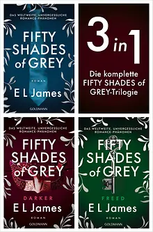 Die Fifty Shades of Grey Reihe, Band 1-3: Fifty Shades of Grey / Fifty Shades of Grey - Darker / Fifty Shades of Grey - Freed
