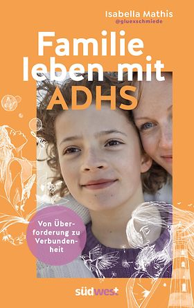 Cover: Familie leben mit ADHS – von Überforderung zu Verbundenheit