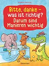 Bitte, danke - was ist richtig? - Darum sind Manieren wichtig (Bilderbuch)
