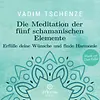 Die Meditation der fünf schamanischen Elemente