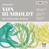Der unbekannte Kosmos des Alexander von Humboldt