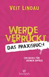 Werde verrückt – Das Praxisbuch