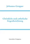 Christliche und catholische Gegenberichtung